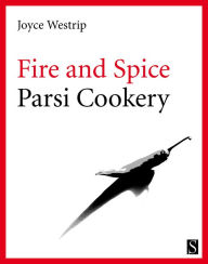 Title: Fire and Spice: Parsi Cookery, Author: Joyce Westrip