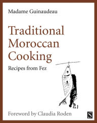 Title: Traditional Moroccan Cooking: Recipes from Fez, Author: Madame Guinaudeau