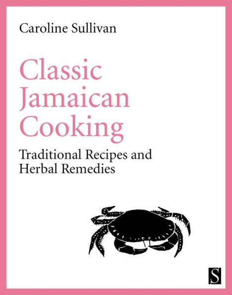 Classic Jamaican Cooking: Traditional Recipes and Herbal Remedies