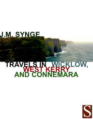 Title: Travels in Wicklow, West Kerry and Connemara, Author: J.M. Synge