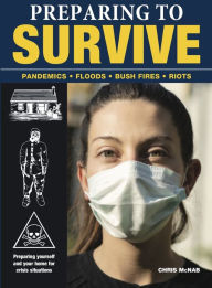 Title: Preparing to Survive: Being ready for when disaster strikes, Author: Chris McNab