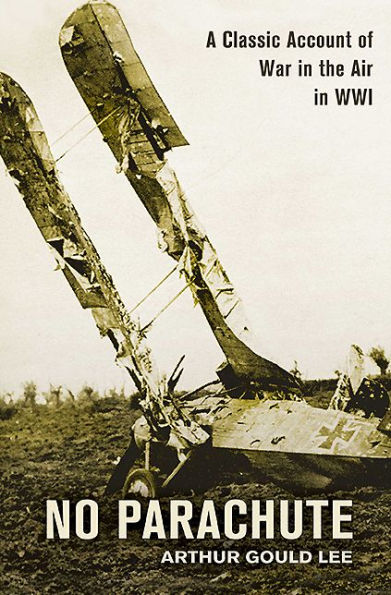 No Parachute: A Classic Account of War in the Air in WWI