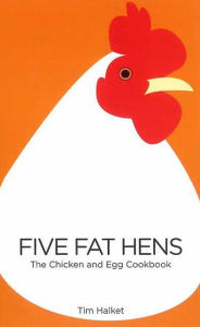 Title: Five Fat Hens: The Chicken and Egg Cookbook, Author: Tim Halket