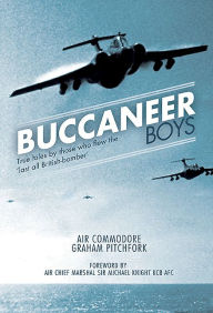 Title: Buccaneer Boys: True Tales by those who Flew the 'Last all- British Bomber', Author: Graham Pitchfork