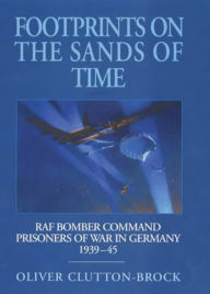 Title: Footprints on the Sands of Time: RAF Bomber Command Prisoners of War in Germany 1939-1945, Author: Oliver Clutton-Brock