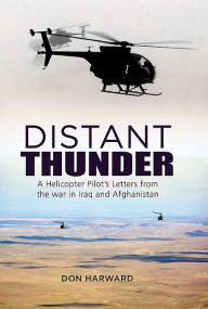 Title: Distant Thunder: Helicopter Pilot's Letters from War in Iraq and Afghanistan, Author: Don Harward