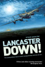 Lancaster Down!: The Extraordinary Tale of Seven Young Bomber Aircrew at War