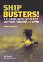 Ship Busters!: A Classic Account of RAF Torpedo-Bombers in WWII