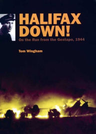 Title: Halifax Down!: On the Run from the Gestapo, 1944, Author: Tom Wingham