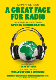 Title: A Great Face for Radio: The Adventures of a Sports Commentator, Author: John Anderson