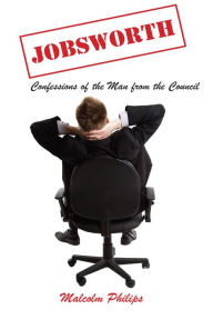 Title: Jobsworth: Confessions of the Man from the Council, Author: Malcolm Philips