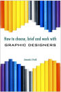 How to Choose, Brief and Work with Graphic Designers