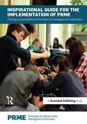 Inspirational Guide for the Implementation of PRME: Placing Sustainability at Heart Management Education