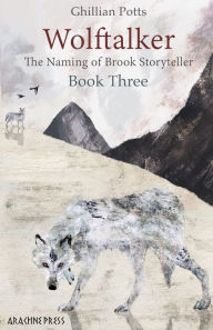 Title: Wolftalker: Book Three of the Naming of Brook Storyteller, Author: Ghillian Potts