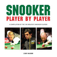 Title: Snooker Player by Player: A compilation of the 100 greatest snooker players, Author: Liam McCann