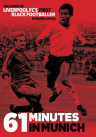 Title: 61 Minutes in Munich: The Story of Liverpool FC's First Black Footballer, Author: Olav Basoski