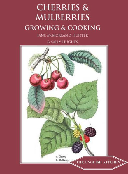 Cherries and Mulberries: Growing Cooking