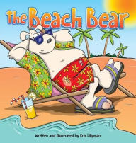 Title: The Beach Bear (Hard Cover): A Big Bear-Sized Adventure, Author: Kris Lillyman