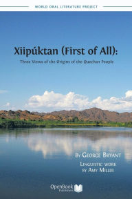 Title: Xiipuktan (First of All): Three Views of the Origins of the Quechan People, Author: George M.a . Bryant