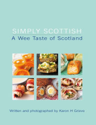 Title: Simply Scottish A Wee Taste of Scotland, Author: Karon Grieve