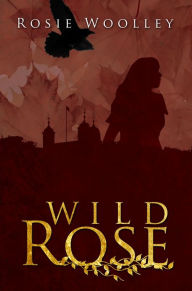Title: Wild Rose, Author: Rosie Woolley