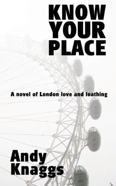 Know Your Place: A novel of London love and loathing