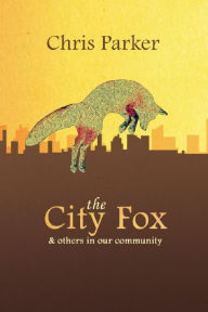 Title: The City Fox: and others in the community, Author: Chris Parker