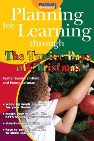 Title: Planning for Learning through The Twelve Days of Christmas, Author: Rachel Sparks Linfield