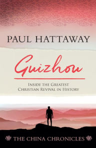 Title: Guizhou (book 2); Inside the Greatest Christian Revival in History: Inside the Greatest Christian Revival in History, Author: Paul Hattaway