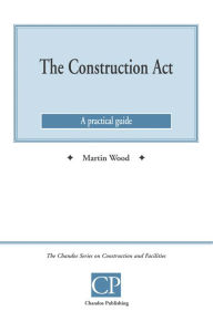 Title: The Construction Act: A Practical Guide, Author: Martin Wood