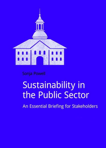 Sustainability the Public Sector: An Essential Briefing for Stakeholders