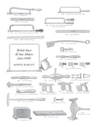 Title: British Saws and Sawmakers from 1660, Author: Simon Barley