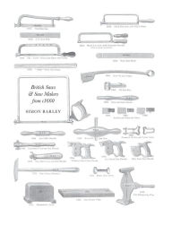 Title: British Saws and Saw Makers from 1660, Author: Simon Barley