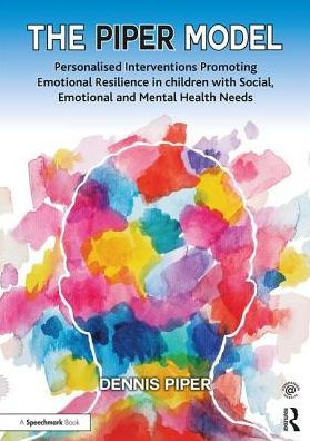 The Piper Model: Personalised Interventions Promoting Emotional Resilience in children with Social, Emotional and Mental Health Needs / Edition 1