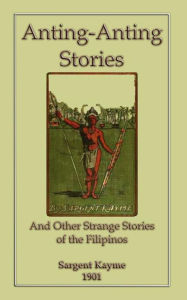 Title: Anting-Anting Stories and Other Strange Tales of the Filipinos, Author: Sargent Kayme