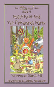 Title: POSIE PIXIE AND THE FIREWORKS PARTY - Book 4 in the Whimsy Wood Series, Author: Sarah Hill