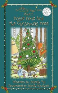 Title: POSIE PIXIE AND THE CHRISTMAS TREE - Book 5 in the Whimsy Wood Series, Author: Sarah Hill