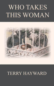 Title: Who Takes This Woman - Book 5 in the Jack Delaney Chronicles, Author: Terry Hayward