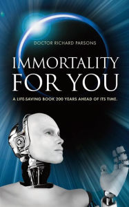 Title: Immortality for You: A life-saving book 200 years ahead of its time, Author: Richard Parsons