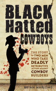 Title: Black Hatted Cowboys: The story of two men who take deadly retributive action against cowboy builders, Author: Mr Bryan Marlow