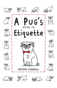 Title: A Pug's Guide to Etiquette, Author: Gemma Correll