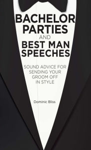 Title: Bachelor Parties and Best Man Speeches, Author: Dominic Bliss