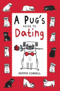 Title: A Pug's Guide to Dating, Author: Gemma Correll