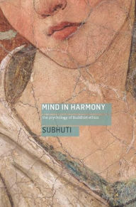 Title: Mind in Harmony: The Psychology of Buddhist Ethics, Author: Subhuti