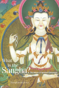 Title: What Is the Sangha?: The Nature of Spiritual Community, Author: Sangharakshita