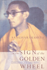 Title: In the Sign of the Golden Wheel: Indian Memoirs of an English Buddhist, Author: Sangharakshita