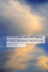 Title: Compassion and Emptiness in Early Buddhist Meditation, Author: Analayo