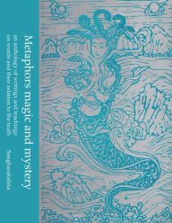 Title: Metaphors Magic and Mystery: An Anthology of Writings and Teachings on Words and Their Relation to the Truth, Author: Sangharakshita