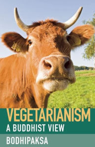 Title: Vegetarianism: A Buddhist View, Author: Bodhipaksa