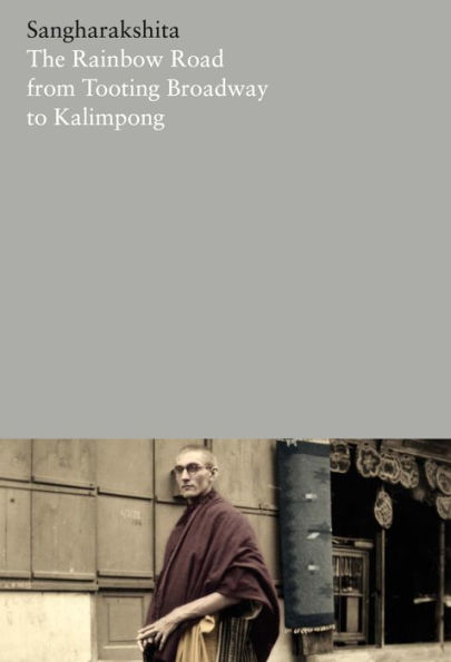 The Rainbow Road from Tooting Broadway to Kalimpong: Memoirs of an English Buddhist